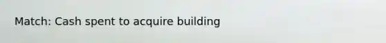 Match: Cash spent to acquire building