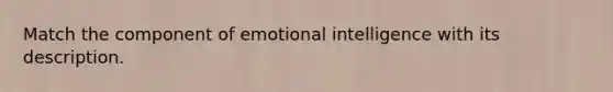 Match the component of emotional intelligence with its description.