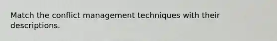 Match the conflict management techniques with their descriptions.