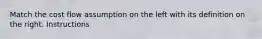 Match the cost flow assumption on the left with its definition on the right. Instructions