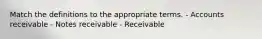 Match the definitions to the appropriate terms. - Accounts receivable - Notes receivable - Receivable