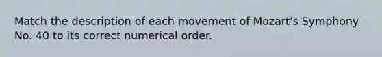 Match the description of each movement of Mozart's Symphony No. 40 to its correct numerical order.