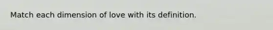 Match each dimension of love with its definition.