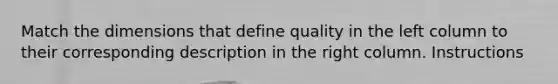 Match the dimensions that define quality in the left column to their corresponding description in the right column. Instructions