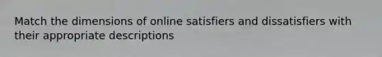 Match the dimensions of online satisfiers and dissatisfiers with their appropriate descriptions