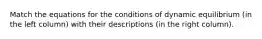 Match the equations for the conditions of dynamic equilibrium (in the left column) with their descriptions (in the right column).