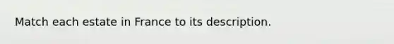 Match each estate in France to its description.