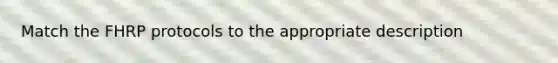 Match the FHRP protocols to the appropriate description