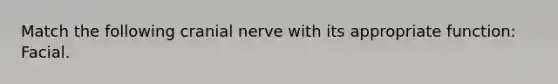 Match the following cranial nerve with its appropriate function: Facial.