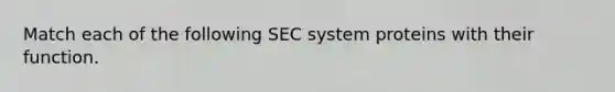 Match each of the following SEC system proteins with their function.