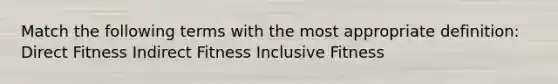 Match the following terms with the most appropriate definition: Direct Fitness Indirect Fitness Inclusive Fitness