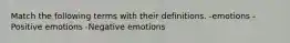 Match the following terms with their definitions. -emotions -Positive emotions -Negative emotions