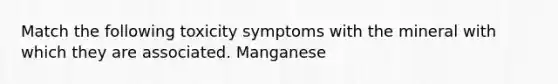 Match the following toxicity symptoms with the mineral with which they are associated. Manganese