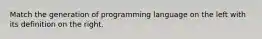 Match the generation of programming language on the left with its definition on the right.