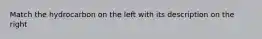 Match the hydrocarbon on the left with its description on the right