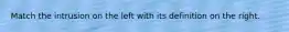 Match the intrusion on the left with its definition on the right.