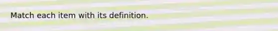 Match each item with its definition.