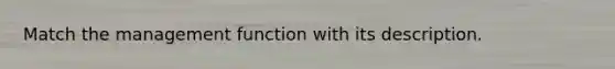 Match the management function with its description.
