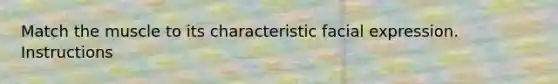 Match the muscle to its characteristic facial expression. Instructions