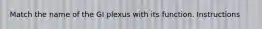 Match the name of the GI plexus with its function. Instructions