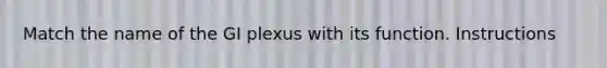 Match the name of the GI plexus with its function. Instructions