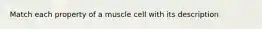 Match each property of a muscle cell with its description