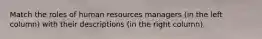 Match the roles of human resources managers (in the left column) with their descriptions (in the right column).
