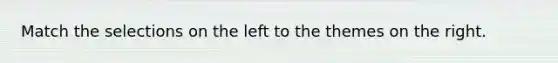Match the selections on the left to the themes on the right.