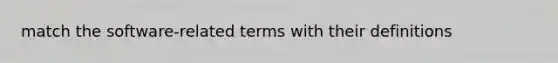 match the software-related terms with their definitions
