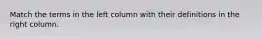 Match the terms in the left column with their definitions in the right column.