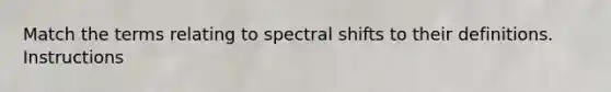 Match the terms relating to spectral shifts to their definitions. Instructions