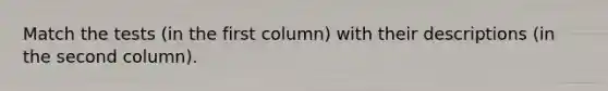 Match the tests (in the first column) with their descriptions (in the second column).