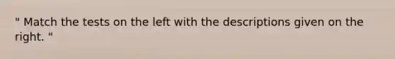 " Match the tests on the left with the descriptions given on the right. "