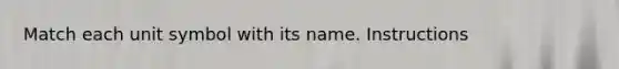 Match each unit symbol with its name. Instructions