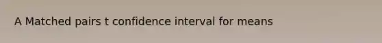 A Matched pairs t confidence interval for means