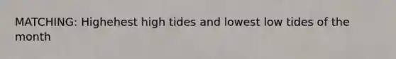 MATCHING: Highehest high tides and lowest low tides of the month