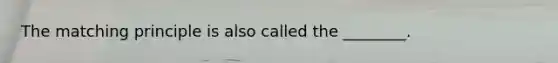 The matching principle is also called the ________.