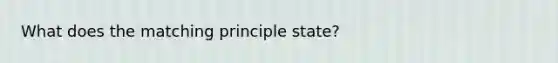 What does the matching principle state?