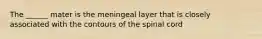 The ______ mater is the meningeal layer that is closely associated with the contours of the spinal cord