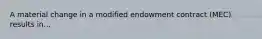 A material change in a modified endowment contract (MEC) results in...