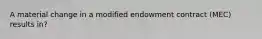 A material change in a modified endowment contract (MEC) results in?