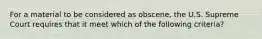 For a material to be considered as obscene, the U.S. Supreme Court requires that it meet which of the following criteria?