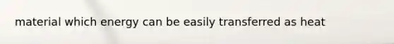 material which energy can be easily transferred as heat