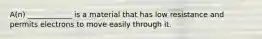 A(n) ____________ is a material that has low resistance and permits electrons to move easily through it.