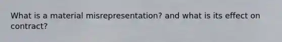 What is a material misrepresentation? and what is its effect on contract?