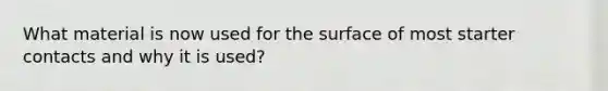 What material is now used for the surface of most starter contacts and why it is used?