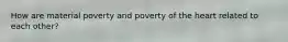 How are material poverty and poverty of the heart related to each other?