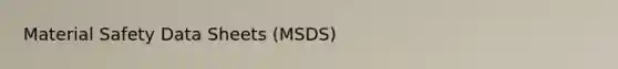 Material Safety Data Sheets (MSDS)