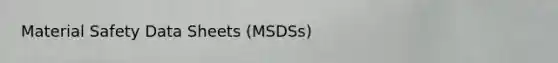 Material Safety Data Sheets (MSDSs)