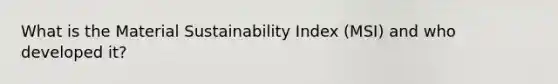 What is the Material Sustainability Index (MSI) and who developed it?